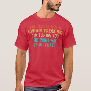 Ich bin wirklich keine Kontrolle Freak kann ich Ih T-Shirt