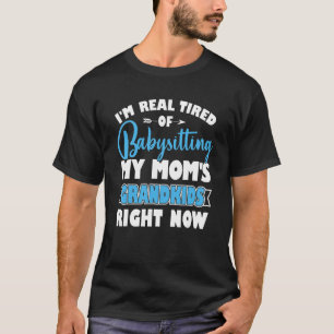 Ich bin wirklich müde, die Großkinder meiner Mama  T-Shirt