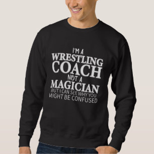Ich bin Wrestling Coach, kein Zauberer-Wrestling Sweatshirt