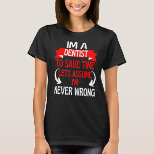 Ich bin Zahnarzt, um Zeit Retten. Nehmen wir an, i T-Shirt