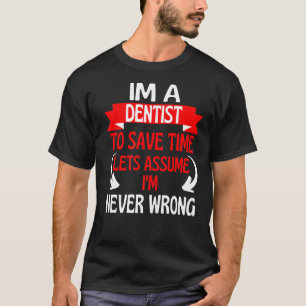 Ich bin Zahnarzt, um Zeit Retten. Nehmen wir an, i T-Shirt