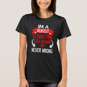 Ich bin Zahnarzt, um Zeit Retten. Nehmen wir an, i T-Shirt