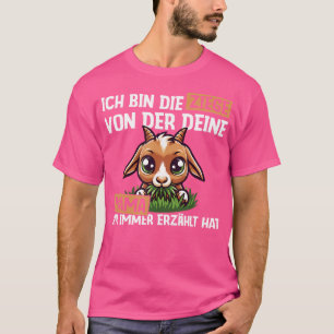 Ich bin Ziege Von Der deiner Mama Dir Immer Erzhlt T-Shirt
