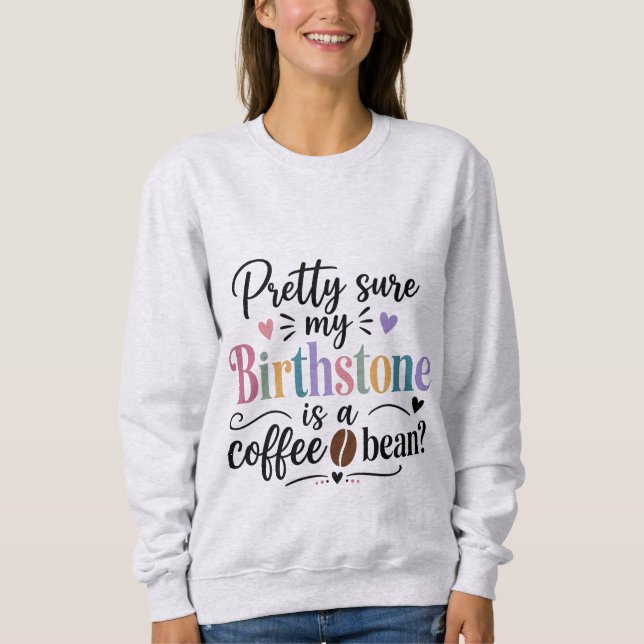 Ich bin ziemlich sicher, dass mein Geburtsstein ei Sweatshirt (Vorderseite)