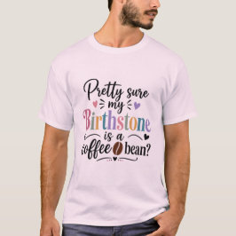 Ich bin ziemlich sicher, dass mein Geburtsstein ei T-Shirt