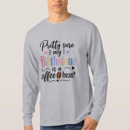 Ich bin ziemlich sicher, dass mein Geburtsstein ei T-Shirt