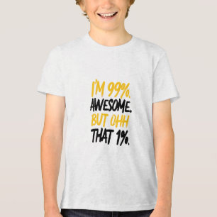 Ich bin zu 99 % Phantastisch, aber ich weiß, dass  Tri-Blend Shirt