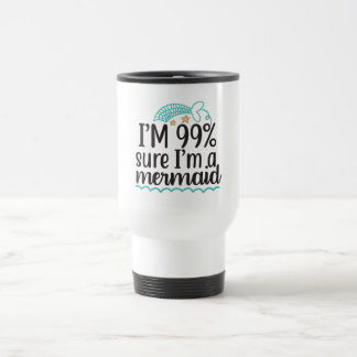 Ich bin zu 99 % sicher, dass ich eine Meerjungfrau Reisebecher