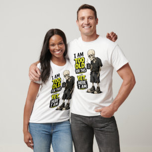 Ich bin zu alt dafür - und doch bin ich hier T-Shirt