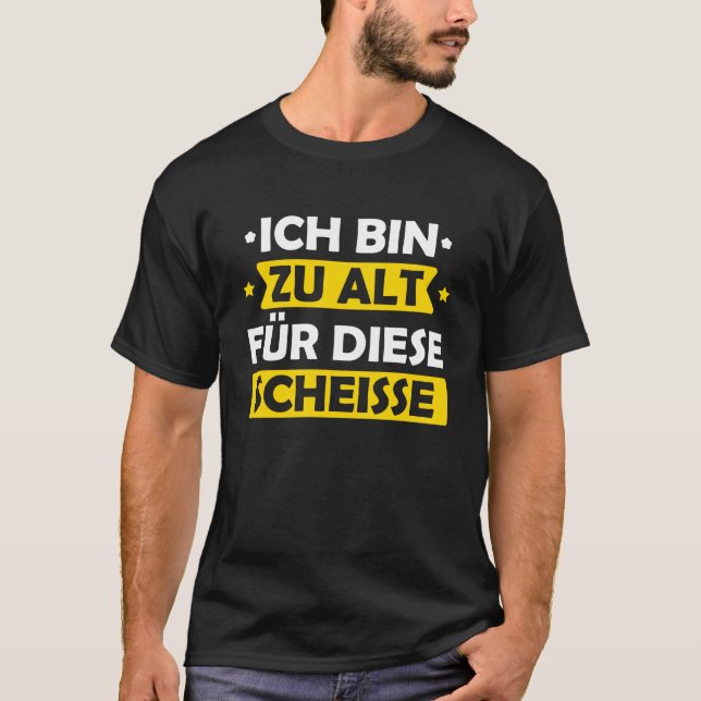 Ich bin zu alt für diese Scheisse witzig Trend T-Shirt (Vorderseite)