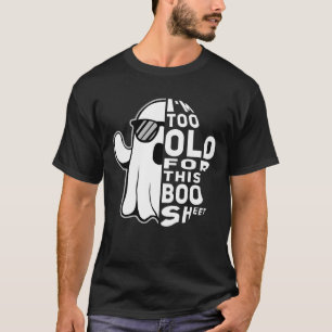 Ich bin zu alt für dieses Boo Sheet Ghost-Typograf T-Shirt