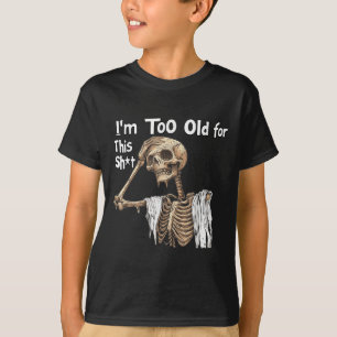 Ich bin zu alt für dieses lustige Skelett, das sic T-Shirt
