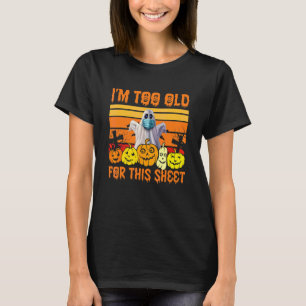 Ich bin zu alt für dieses Tuch Boo Kürbis Hallowee T-Shirt