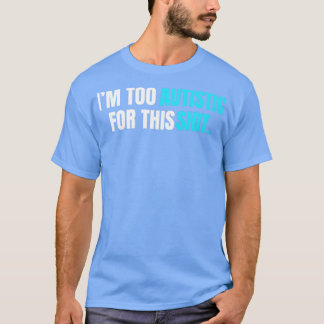 Ich bin zu autistisch für dieses Shitbaby Blue The T-Shirt