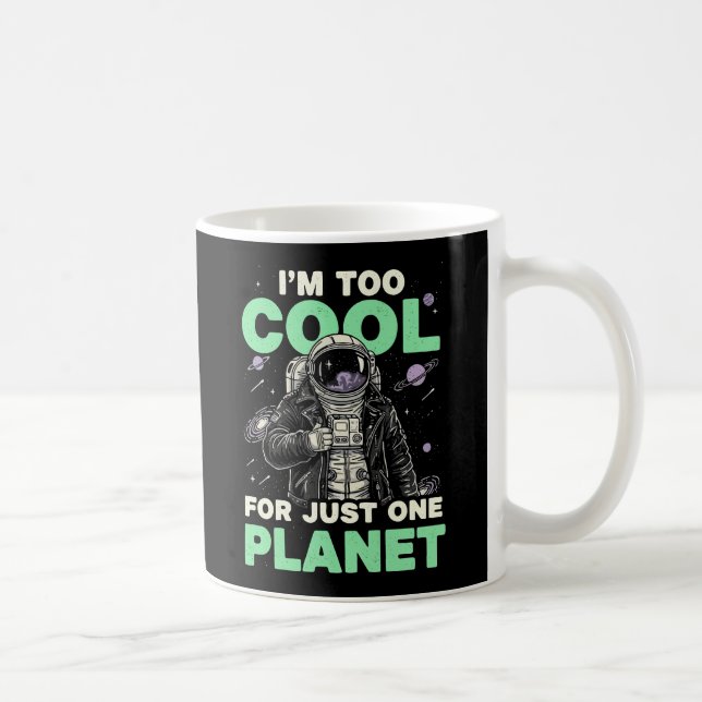 Ich bin zu cool für nur einen Planeten Kaffeetasse (Rechts)