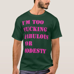 Ich bin zu fabelhaft für Bescheidenheit 1 T-Shirt