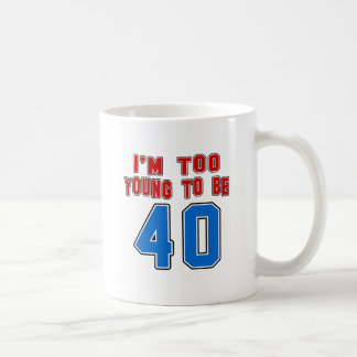 Ich bin zu jung, 40 zu sein kaffeetasse