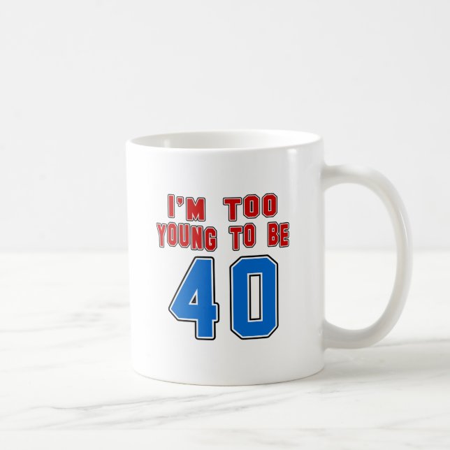 Ich bin zu jung, 40 zu sein kaffeetasse (Rechts)