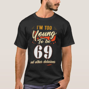Ich bin zu jung, um 69 Geburtstag für 69 Jahre zu T-Shirt