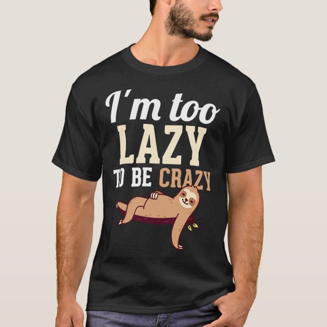 Ich bin zu lazy, um verrückt zu sein Funny Lazines T-Shirt (Vorderseite)