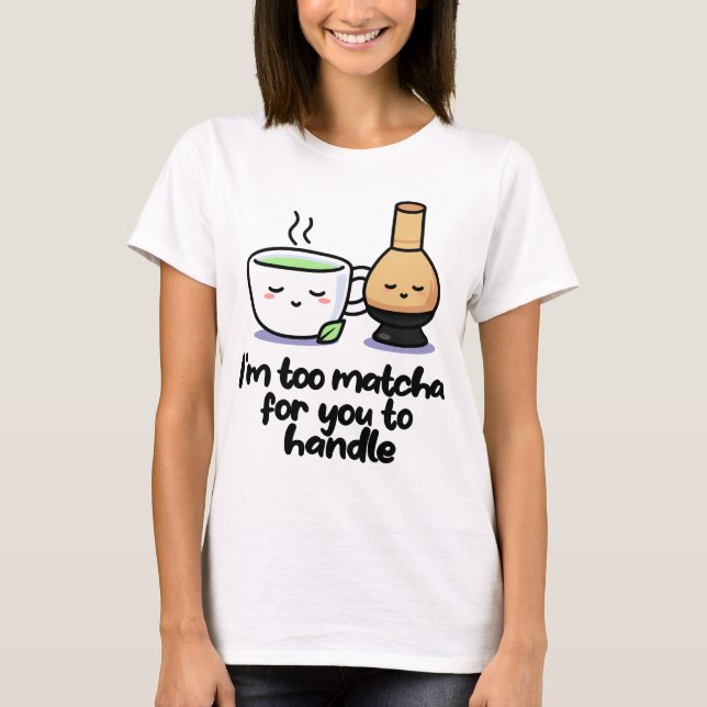 Ich bin zu Matcha Japanischer Tea Cartoon Cup T -  T-Shirt (Vorderseite)