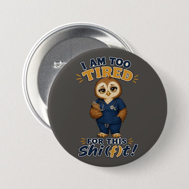 Ich bin zu müde für diese Schicht Eule Krankenschw Button (Vorne & Hinten)