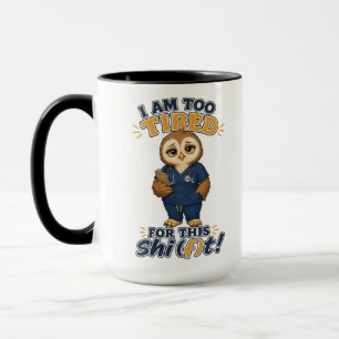 Ich bin zu müde für diese Schicht Eule Krankenschw Tasse