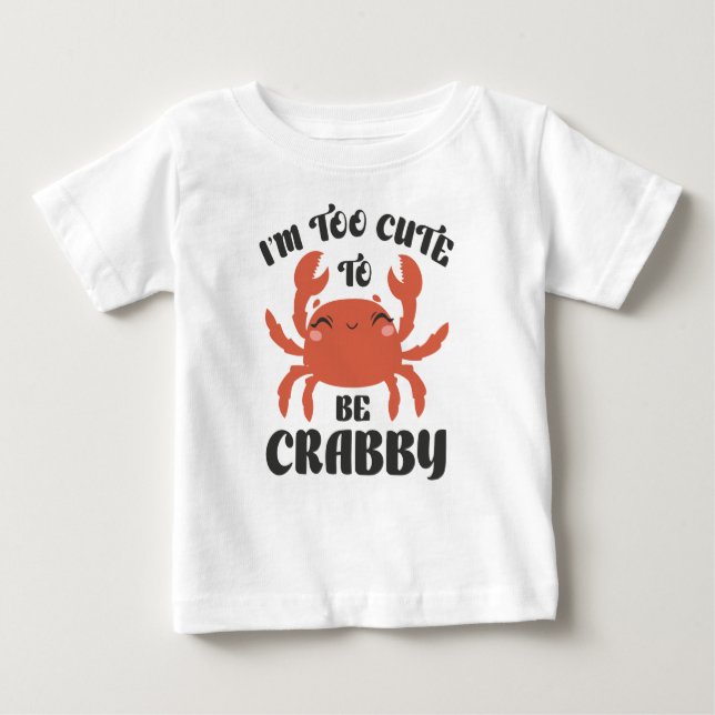 Ich bin zu Niedlich, um Crabby zu sein Baby T-shirt (Vorderseite)