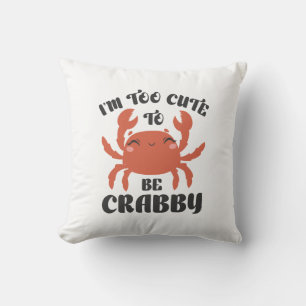 Ich bin zu Niedlich, um Crabby zu sein Kissen