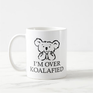 Ich bin zu sehr Koalafiziert Kaffeetasse