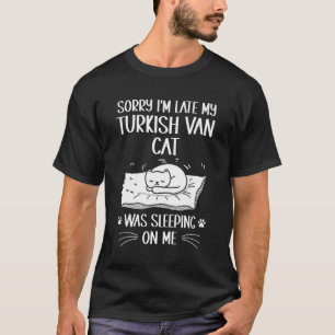 Ich bin zu spät dran, als mein türkischer Van Cat  T-Shirt