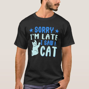 Ich bin zu spät sah ich eine Katze Haustier Besitz T-Shirt