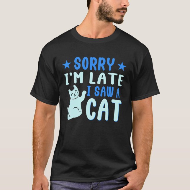 Ich bin zu spät sah ich eine Katze Haustier Besitz T-Shirt (Vorderseite)