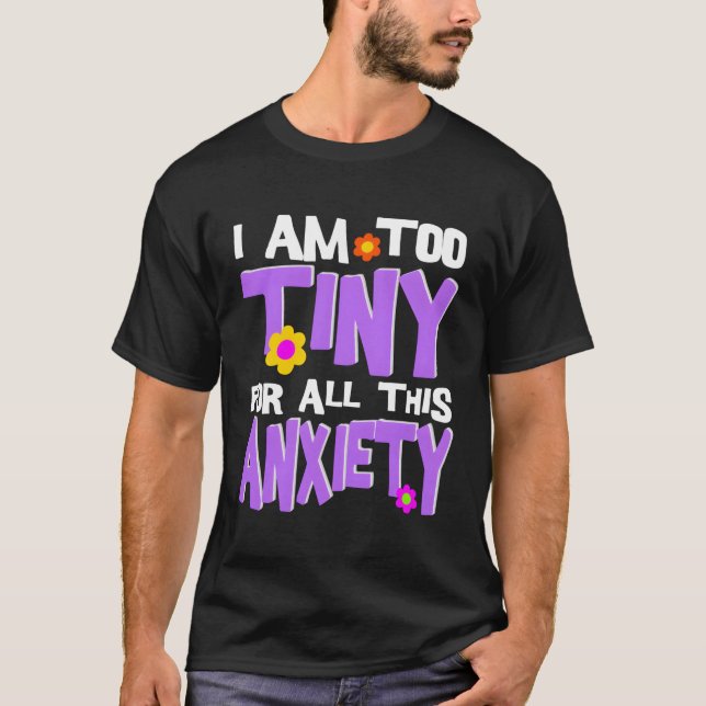 Ich bin zu winzig für all diese Ängste T-Shirt (Vorderseite)