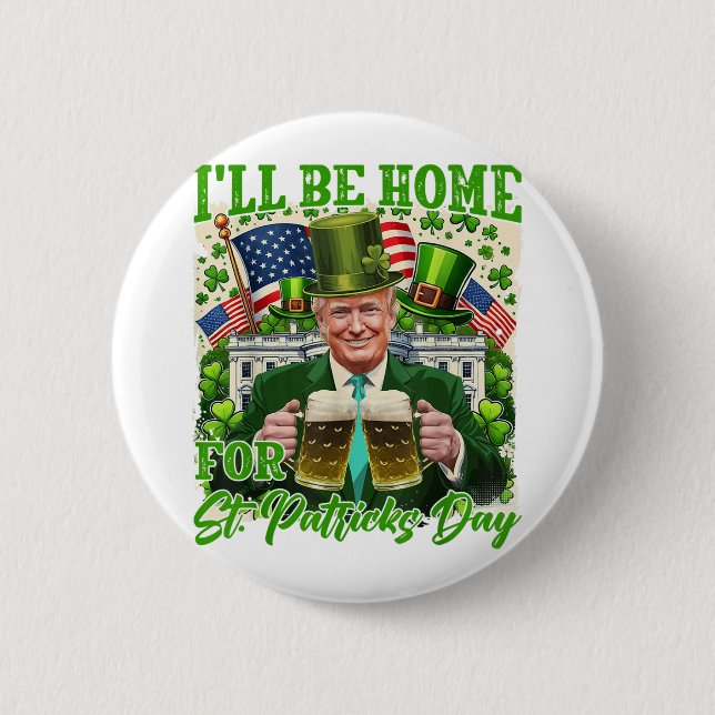 Ich bin Zuhause für St. Patricks Day Funny Trump B Button (Vorderseite)