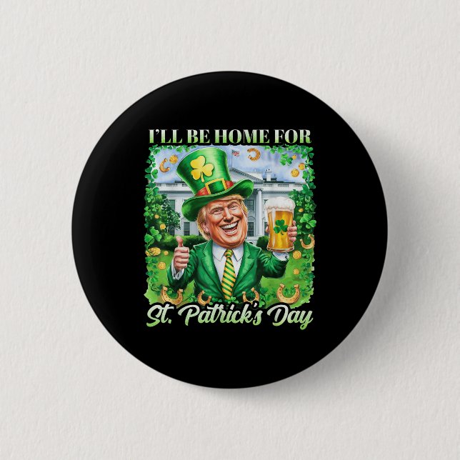 Ich bin Zuhause für St. Patricks Day Funny Trump B Button (Vorderseite)