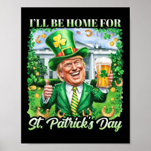Ich bin Zuhause für St. Patricks Day Funny Trump B Poster