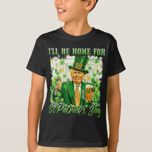 Ich bin Zuhause für St. Patricks Day Funny Trump B T-Shirt