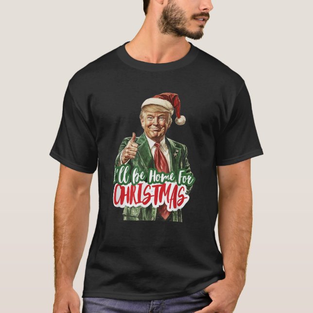 Ich bin Zuhause für Weihnachten Funny Trump Weihna T-Shirt (Vorderseite)