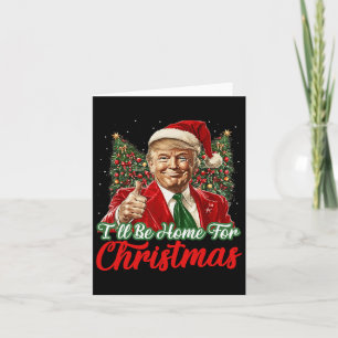 Ich bin Zuhause für Weihnachten Weihnachten Trump Karte