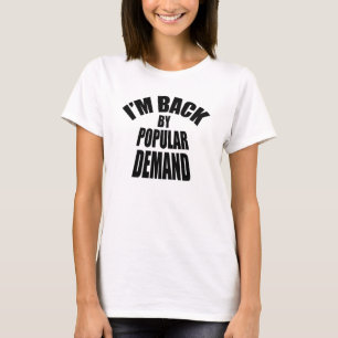 Ich bin zurück durch populäre Nachfrage T-Shirt