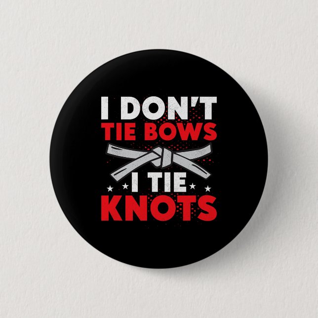 Ich binde keine Schleifen, ich binde Knoten Karate Button (Vorderseite)