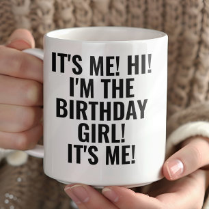 Ich bin's Hi, ich bin das Geburtstagsmädchen! Lust Tasse