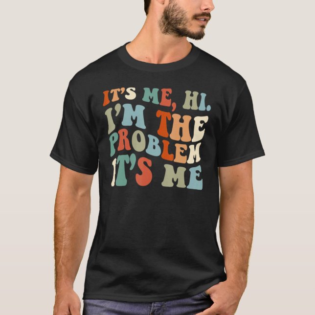 Ich bin's, Hi. Ich bin das Problem Es ist mir_1 T-Shirt (Vorderseite)