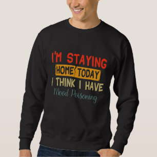 Ich Bleibe heute Zuhause, ich glaube, ich habe Moo Sweatshirt