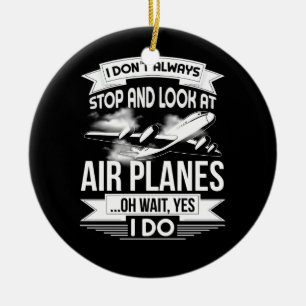 Ich bleibe nicht immer stehen und schaue Flugzeuge Keramik Ornament