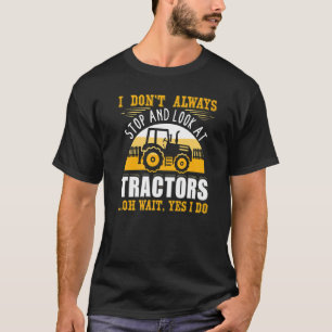 Ich bleibe nicht immer stehen und schaue Traktoren T-Shirt