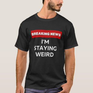 ICH BLEIBE WEIRD SARKASTISCH HUMOROUS BREAKING NEW T-Shirt