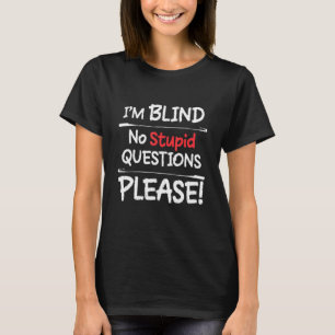 Ich Blind keine stupiden Fragen bitte T-Shirt