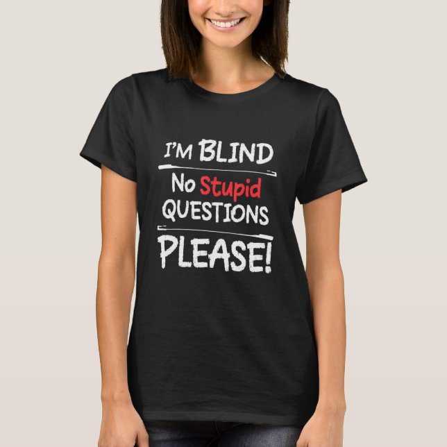 Ich Blind keine stupiden Fragen bitte T-Shirt (Vorderseite)